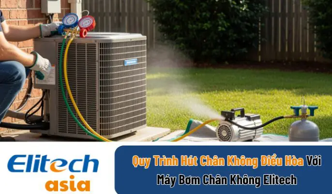 Quy Trình Hút Chân Không Điều Hòa Với Máy Bơm Chân Không Elitech