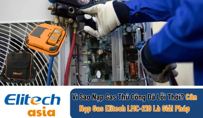 tai-sao-nap-gas-thu-cong-loi-thoi-can-elitech-lmc-210