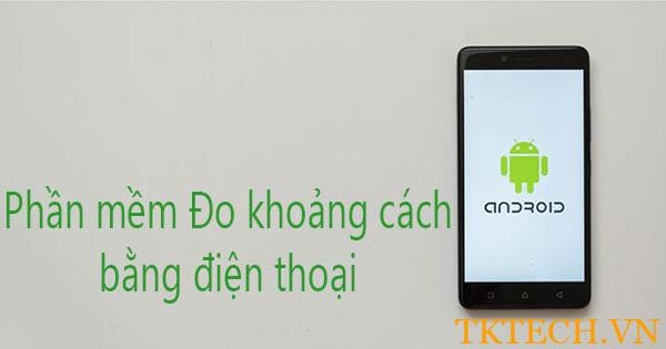 Giới thiệu một số phần mềm đo khoảng cách  miễn phí, hiện đại, dễ dùng nhất