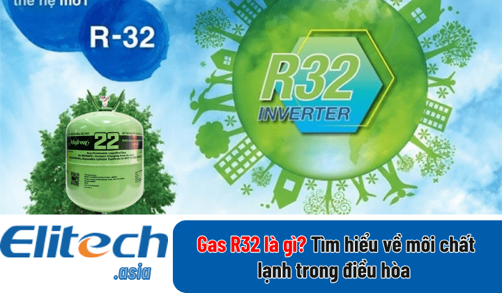 Gas R32 là gì? Tìm hiểu về môi chất lạnh trong điều hòa - Elitech Việt Nam