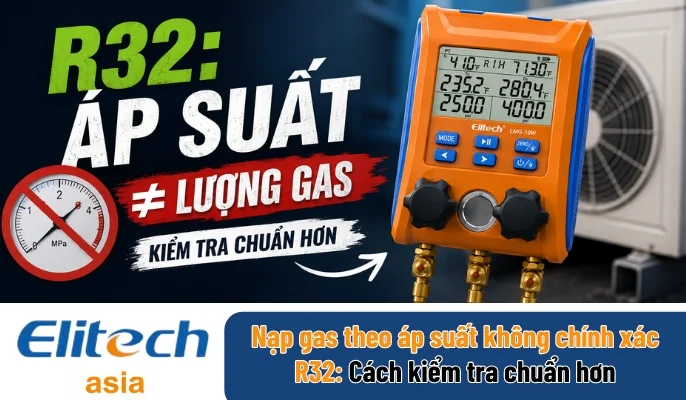 Nạp gas R32 theo áp suất không chính xác - rủi ro và giải pháp đo lường chuyên dụng